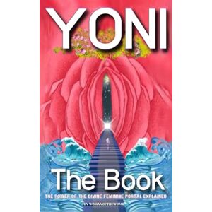 The Womb, Woman of Yoni, The Book: The Power of the Divine Feminine Portal Explained The Womb, Woman of Yoni, The Book: The Power of the Divine Feminine Portal Explained