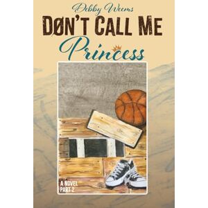 WEEMS, DEBBY DON'T CALL ME PRINCESS: A NOVEL PART 2 WEEMS, DEBBY DON'T CALL ME PRINCESS: A NOVEL PART 2