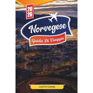 CHANG, JUDITH GUIDA DI VIAGGIO NORVEGESE 2026: Scopri gemme nascoste, monumenti storici, consigli di viaggio ed esperienze di vacanza indimenticabili CHANG, JUDITH GUIDA DI VIAGGIO NORVEGESE 2026: Scopri gemme nascoste, monumenti storici, consigli di viaggio ed esperienze di vacanza indimenticabili