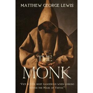 Lewis, Matthew Gregory The Monk (Annotated): A Gothic Horror Classic with Historical Context and Literary Insights Lewis, Matthew Gregory The Monk (Annotated): A Gothic Horror Classic with Historical Context and Literary Insights
