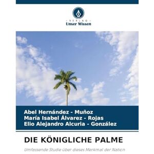 Hernandez - Muñoz, Abel Die Königliche Palme: Umfassende Studie über dieses Merkmal der Nation Hernandez - Muñoz, Abel Die Königliche Palme: Umfassende Studie über dieses Merkmal der Nation