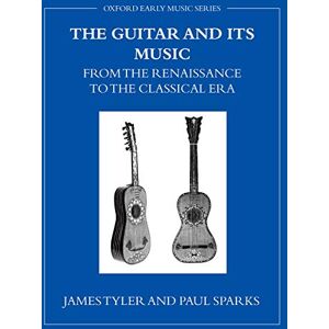 Tyler, James The Guitar and Its Music from the Renaissance to the Classical Era (Oxford Early Music Series) Tyler, James The Guitar and Its Music from the Renaissance to the Classical Era (Oxford Early Music Series)