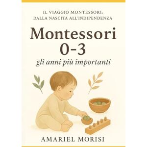Morisi, Amariel Montessori 0-3 gli anni più importanti: Il metodo per tracciare il cammino verso serenità, autonomia e intelligenza fin dai primi anni di vita (Il Viaggio Montessori: dalla nascita all’indipendenza) Morisi, Amariel Montessori 0-3 gli anni più importanti: Il metodo per tracciare il cammino verso serenità, autonomia e intelligenza fin dai primi anni di vita (Il Viaggio Montessori: dalla nascita all’indipendenza)