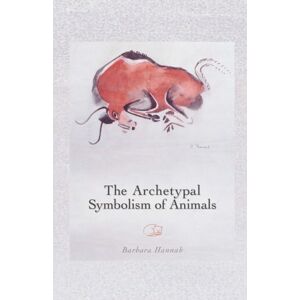 Hannah, Barbara The Archetypal Symbolism of Animals Hannah, Barbara The Archetypal Symbolism of Animals