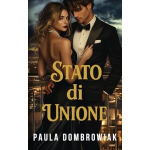 Dombrowiak, Paula Stato di Unione: Un matrimonio fumante di convenienza miliardario romance (Creatore Di Leader Trilogia) Dombrowiak, Paula Stato di Unione: Un matrimonio fumante di convenienza miliardario romance (Creatore Di Leader Trilogia)