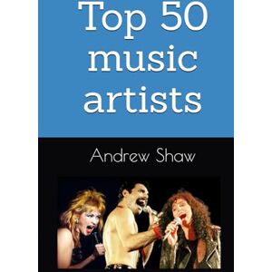 Shaw, Andrew Top 50 music artists of ALL time Shaw, Andrew Top 50 music artists of ALL time