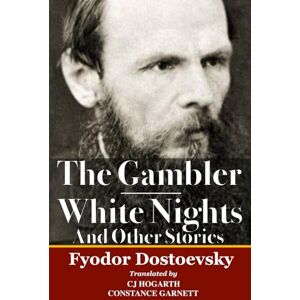 Dostoevsky, Fyodor The Gambler & White Nights And Other Stories: Two Classics By Dostoevsky In One Volume Dostoevsky, Fyodor The Gambler & White Nights And Other Stories: Two Classics By Dostoevsky In One Volume