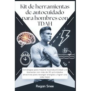 Snee, Regan Kit de herramientas de autocuidado para hombres con TDAH: Estrategias para mejorar la productividad y el bienestar con más de 30 actividades atractivas para recargar energías y lograr una vida mejor Snee, Regan Kit de herramientas de autocuidado para hombres con TDAH: Estrategias para mejorar la productividad y el bienestar con más de 30 actividades atractivas para recargar energías y lograr una vida mejor