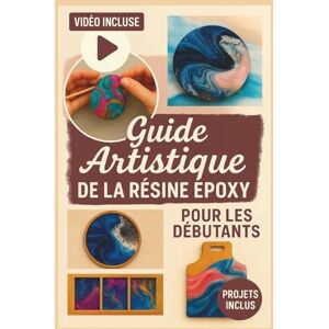Kite, Wallace Guide Artistique De La Résine Époxy Pour Les Débutants: Apprenez les techniques essentielles de la résine, évitez les erreurs coûteuses et créez des pièces soignées et professionnelles. Kite, Wallace Guide Artistique De La Résine Époxy Pour Les Débutants: Apprenez les techniques essentielles de la résine, évitez les erreurs coûteuses et créez des pièces soignées et professionnelles.