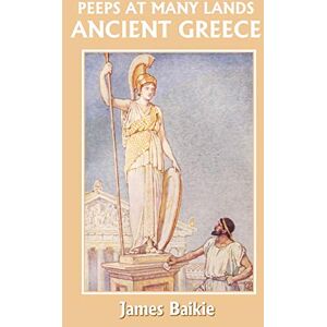Baikie, James Peeps at Many Lands: Ancient Greece (Yesterday's Classics) Baikie, James Peeps at Many Lands: Ancient Greece (Yesterday's Classics)