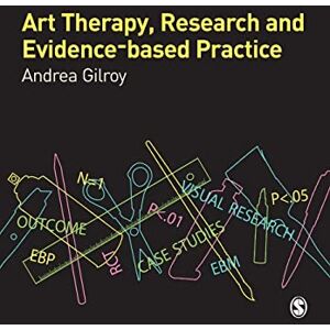 Andrea Gilroy Art Therapy, Research and Evidence-based Practice Andrea Gilroy Art Therapy, Research and Evidence-based Practice