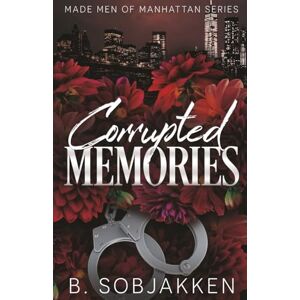Sobjakken, B Corrupted Memories: A Second Chance Mafia Romance (Made Men of Manhattan) Sobjakken, B Corrupted Memories: A Second Chance Mafia Romance (Made Men of Manhattan)