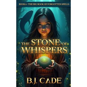 CADE, B. J. The Stone of Whispers: Book 6 The Big Book of Forgotten Spells CADE, B. J. The Stone of Whispers: Book 6 The Big Book of Forgotten Spells