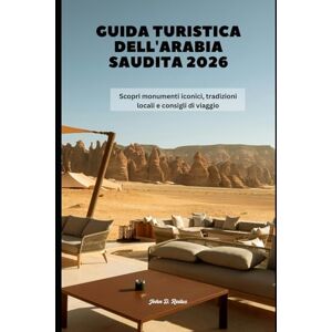 Redus, John D. Guida turistica dell'Arabia Saudita 2026: Scopri monumenti iconici, tradizioni locali e consigli di viaggio (2026 Travel Companion) Redus, John D. Guida turistica dell'Arabia Saudita 2026: Scopri monumenti iconici, tradizioni locali e consigli di viaggio (2026 Travel Companion)