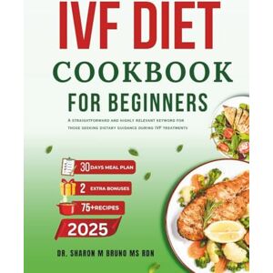 M Bruno Ms Rdn, Dr. Sharon IVF DIET COOKBOOK FOR BEGINNERS: A straightforward and highly relevant keyword for those seeking dietary guidance during IVF treatments M Bruno Ms Rdn, Dr. Sharon IVF DIET COOKBOOK FOR BEGINNERS: A straightforward and highly relevant keyword for those seeking dietary guidance during IVF treatments