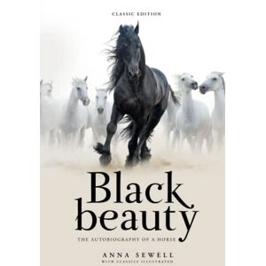 Sewell, Anna Black Beauty: by Anna Sewell with Classics Illustrated Sewell, Anna Black Beauty: by Anna Sewell with Classics Illustrated