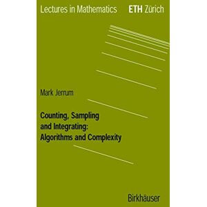 Jerrum, Mark Counting, Sampling and Integrating: Algorithms and Complexity (Lectures in Mathematics. ETH Zürich) Jerrum, Mark Counting, Sampling and Integrating: Algorithms and Complexity (Lectures in Mathematics. ETH Zürich)