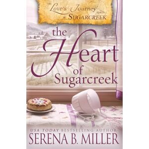 Miller, Serena B Love's Journey in Sugarcreek: The Heart of Sugarcreek: 5 Miller, Serena B Love's Journey in Sugarcreek: The Heart of Sugarcreek: 5