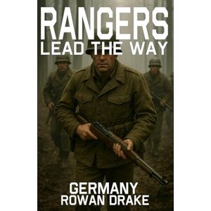 Drake, Rowan Rangers, Germany: To Lead and to Bleed: A Ranger’s Reckoning (Rangers lead the way) Drake, Rowan Rangers, Germany: To Lead and to Bleed: A Ranger’s Reckoning (Rangers lead the way)