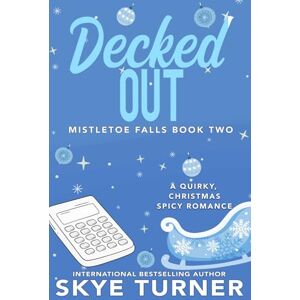 Turner, Skye Decked Out: Mistletoe Falls Book Two: 2 Turner, Skye Decked Out: Mistletoe Falls Book Two: 2