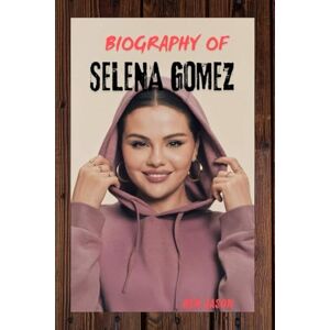 JASON, BEN BIOGRAPHY OF SELENA GOMEZ: FROM DISNEY DARLING TO GLOBAL ICON AND MENTAL HEALTH ADVOCATE JASON, BEN BIOGRAPHY OF SELENA GOMEZ: FROM DISNEY DARLING TO GLOBAL ICON AND MENTAL HEALTH ADVOCATE