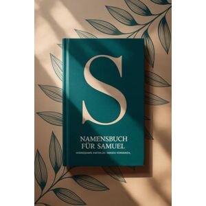 Heinze, Ottmar Namensbuch für Samuel: Interessante Fakten zu deinem Vornamen: Ein liebevoll gestaltetes Buch über Herkunft, Bedeutung, Geschichte, Fun Facts und kreative Ideen rund um den Vornamen Samuel Heinze, Ottmar Namensbuch für Samuel: Interessante Fakten zu deinem Vornamen: Ein liebevoll gestaltetes Buch über Herkunft, Bedeutung, Geschichte, Fun Facts und kreative Ideen rund um den Vornamen Samuel