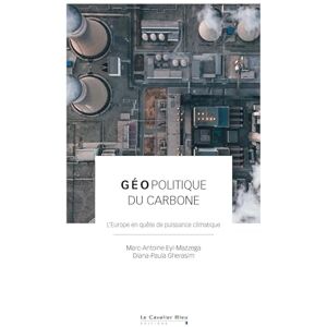 Eyl-Mazzega, Marc-Antoine Géopolitique du carbone: L’Europe en quête de puissance climatique Eyl-Mazzega, Marc-Antoine Géopolitique du carbone: L’Europe en quête de puissance climatique