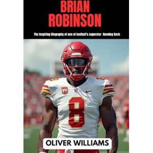WILLIAMS, OLIVER BRIAN ROBINSON: The inspiring Biography of one of football’s superstar Running Back (young football Biography books) WILLIAMS, OLIVER BRIAN ROBINSON: The inspiring Biography of one of football’s superstar Running Back (young football Biography books)