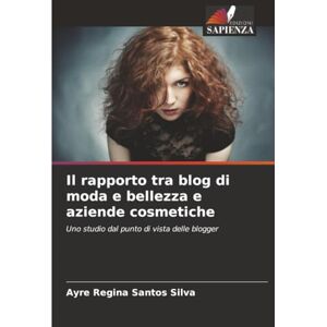 Silva Il rapporto tra blog di moda e bellezza e aziende cosmetiche: Uno studio dal punto di vista delle blogger Silva Il rapporto tra blog di moda e bellezza e aziende cosmetiche: Uno studio dal punto di vista delle blogger