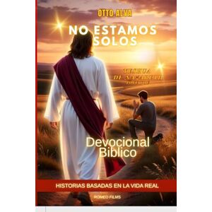 ALVA ROMERO, OTTO CELIO NO ESTAMOS SOLOS Yeshua de Nazareth te Ama: 30 Días de Devocionales para Sanar, Fortalecer el Alma y Abrazar la Esperanza ALVA ROMERO, OTTO CELIO NO ESTAMOS SOLOS Yeshua de Nazareth te Ama: 30 Días de Devocionales para Sanar, Fortalecer el Alma y Abrazar la Esperanza
