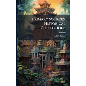 Fytche, Albert Primary Sources, Historical Collections Fytche, Albert Primary Sources, Historical Collections