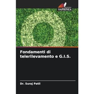 Patil, Dr Suraj Fondamenti di telerilevamento e G.I.S. Patil, Dr Suraj Fondamenti di telerilevamento e G.I.S.