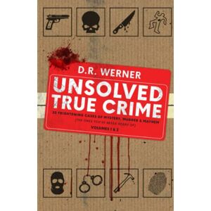 Werner, D.R. Unsolved True Crime Volumes 1 & 2: 20 Frightening Cases of Mystery, Murder & Mayhem (The Ones You've Never Heard of) Werner, D.R. Unsolved True Crime Volumes 1 & 2: 20 Frightening Cases of Mystery, Murder & Mayhem (The Ones You've Never Heard of)