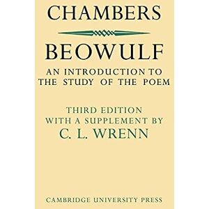 Chambers, R. W. Beowulf: An Introduction to the Study of the Poem with a Discussion of the Stories of Offa and Finn Chambers, R. W. Beowulf: An Introduction to the Study of the Poem with a Discussion of the Stories of Offa and Finn