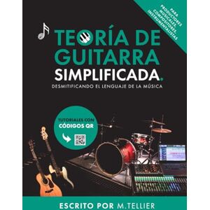 Tellier, M Melvin Teoría de la Guitarra Simplificada: Desmitificando el lenguaje de la música Tellier, M Melvin Teoría de la Guitarra Simplificada: Desmitificando el lenguaje de la música