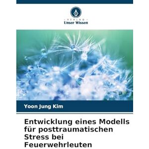 Kim, Yoon Jung Entwicklung eines Modells für posttraumatischen Stress bei Feuerwehrleuten Kim, Yoon Jung Entwicklung eines Modells für posttraumatischen Stress bei Feuerwehrleuten