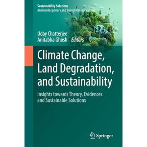 Climate Change, Land Degradation, and Sustainability: Insight Towards Innovative Solutions (Sustainability Solutions) Climate Change, Land Degradation, and Sustainability: Insight Towards Innovative Solutions (Sustainability Solutions)
