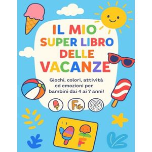I racconti di Zia Iaia Il Mio Libro delle Vacanze – Giochi, colori attività ed emozioni per bambini dai 4 ai 7 anni: Divertenti esercizi estivi da colorare, scrivere e giocare per tenere attiva la mente durante l’estate! I racconti di Zia Iaia Il Mio Libro delle Vacanze – Giochi, colori attività ed emozioni per bambini dai 4 ai 7 anni: Divertenti esercizi estivi da colorare, scrivere e giocare per tenere attiva la mente durante l’estate!