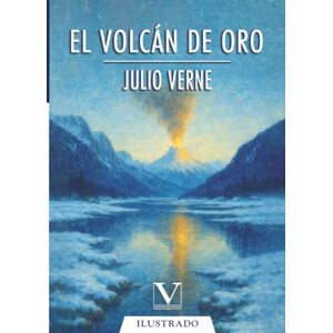 Verne, Julio El volcán de oro: 1 (Narrativa) Verne, Julio El volcán de oro: 1 (Narrativa)