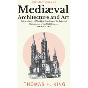 King, Thomas Harper The Study-book of Mediæval Architecture and Art King, Thomas Harper The Study-book of Mediæval Architecture and Art