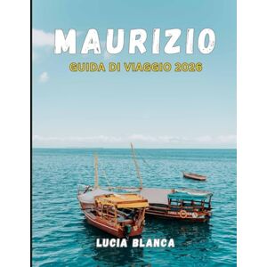 BLANCA, LUCIA MAURIZIO GUIDA DI VIAGGIO 2026: Scopri il meglio di Mauritius: spiagge, cultura e avventure indimenticabili BLANCA, LUCIA MAURIZIO GUIDA DI VIAGGIO 2026: Scopri il meglio di Mauritius: spiagge, cultura e avventure indimenticabili