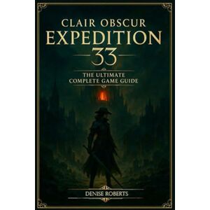 Roberts Clair Obscur: Expedition 33 The Ultimate Complete Game Guide Roberts Clair Obscur: Expedition 33 The Ultimate Complete Game Guide