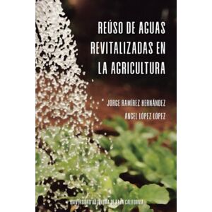 López López, Ángel Reúso de aguas revitalizadas en la agricultura López López, Ángel Reúso de aguas revitalizadas en la agricultura