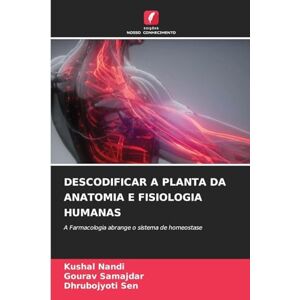 Nandi, Kushal Descodificar a Planta Da Anatomia E Fisiologia Humanas: A Farmacologia abrange o sistema de homeostase Nandi, Kushal Descodificar a Planta Da Anatomia E Fisiologia Humanas: A Farmacologia abrange o sistema de homeostase