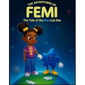 Jackson THE ADVENTURES OF FEMI!: "THE TALE OF BLUE, THE LOST STAR” Jackson THE ADVENTURES OF FEMI!: "THE TALE OF BLUE, THE LOST STAR”