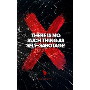 (Author), Elevitality There's No Such Thing As Self-Sabotage! (Author), Elevitality There's No Such Thing As Self-Sabotage!