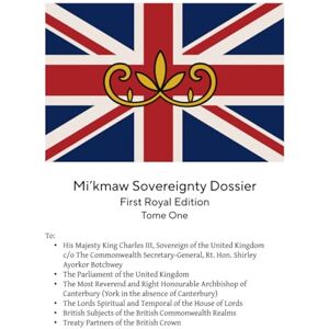 Scott Mi’kmaw Sovereignty Dossier: Tome One Scott Mi’kmaw Sovereignty Dossier: Tome One
