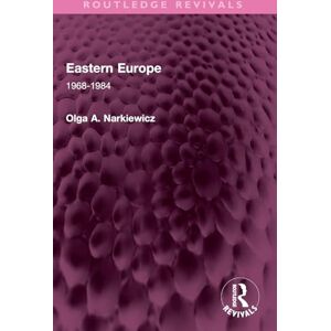 Narkiewicz, Olga A. Eastern Europe: 1968-1984 (Routledge Revivals) Narkiewicz, Olga A. Eastern Europe: 1968-1984 (Routledge Revivals)