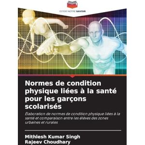 Singh, Mithlesh Kumar Normes de condition physique liées à la santé pour les garçons scolarisés: Élaboration de normes de condition physique liées à la santé et comparaison entre les élèves des zones urbaines et rurales Singh, Mithlesh Kumar Normes de condition physique liées à la santé pour les garçons scolarisés: Élaboration de normes de condition physique liées à la santé et comparaison entre les élèves des zones urbaines et rurales