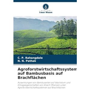 Rahangdale, C. P. Agroforstwirtschaftssystem auf Bambusbasis auf Brachflächen: Auswirkungen von Bambusarten auf Wachstum und Ertragseigenschaften von Kharif-Pflanzen unter Agroforstwirtschaftssystemen auf Brachflächen Rahangdale, C. P. Agroforstwirtschaftssystem auf Bambusbasis auf Brachflächen: Auswirkungen von Bambusarten auf Wachstum und Ertragseigenschaften von Kharif-Pflanzen unter Agroforstwirtschaftssystemen auf Brachflächen
